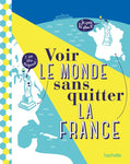 Voir le monde sans quitter la France - Collection voir la France