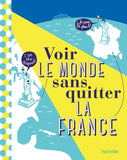 Voir le monde sans quitter la France - Collection voir la France