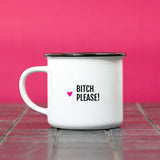 Mug Bitch please