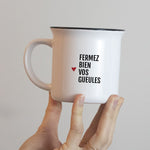 Mug Fermez bien vos gueules