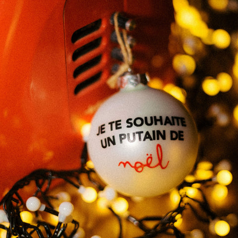 La boule - Je te souhaite un putain de Noël.