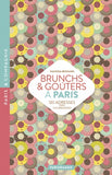 BRUNCHS & GOÛTERS À PARIS 120 ADRESSES TRÈS GOURMANDES
